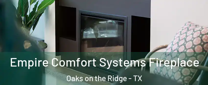 Empire Comfort Systems Fireplace Oaks on the Ridge - TX