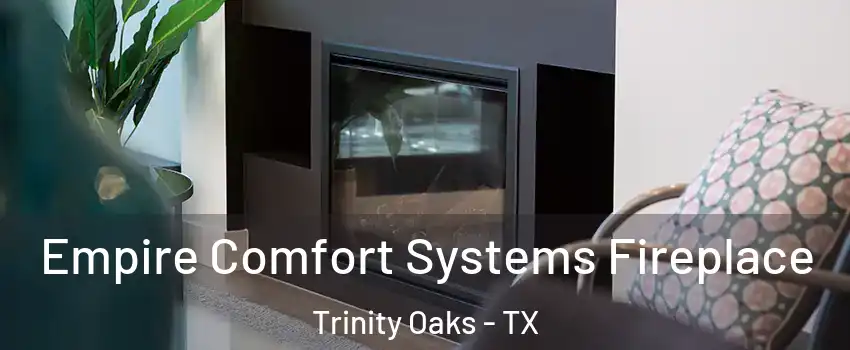 Empire Comfort Systems Fireplace Trinity Oaks - TX