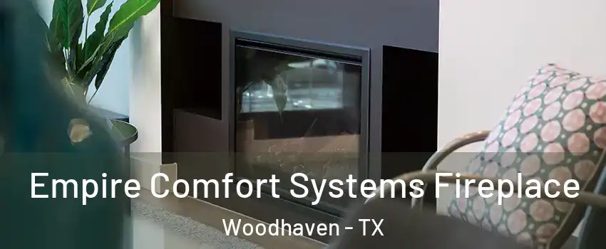 Empire Comfort Systems Fireplace Woodhaven - TX