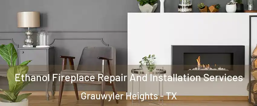 Ethanol Fireplace Repair And Installation Services Grauwyler Heights - TX