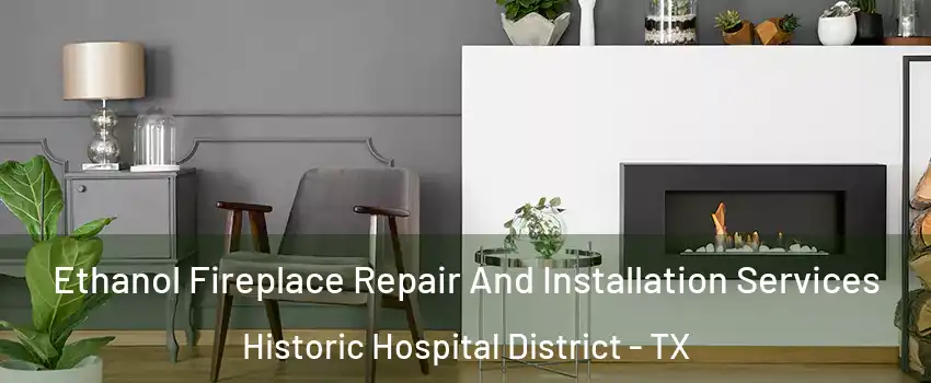 Ethanol Fireplace Repair And Installation Services Historic Hospital District - TX