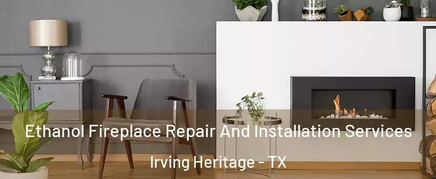 Ethanol Fireplace Repair And Installation Services Irving Heritage - TX