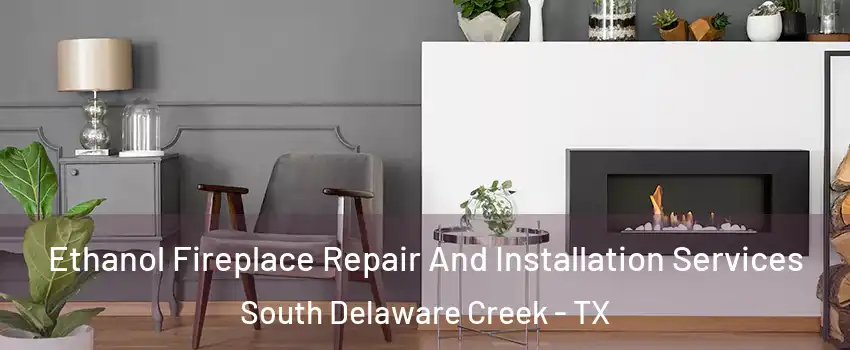 Ethanol Fireplace Repair And Installation Services South Delaware Creek - TX