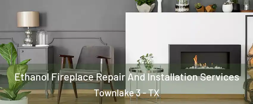 Ethanol Fireplace Repair And Installation Services Townlake 3 - TX