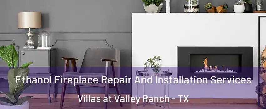 Ethanol Fireplace Repair And Installation Services Villas at Valley Ranch - TX