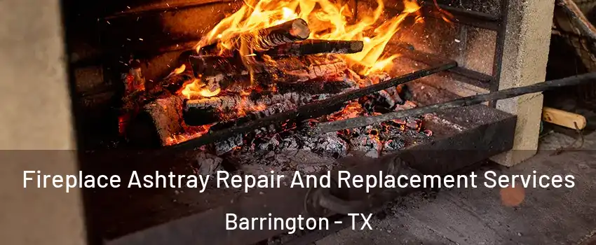 Fireplace Ashtray Repair And Replacement Services Barrington - TX