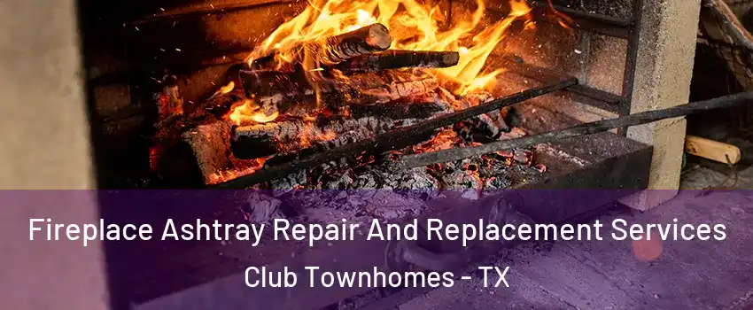 Fireplace Ashtray Repair And Replacement Services Club Townhomes - TX