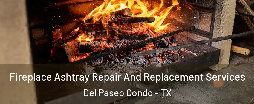 Fireplace Ashtray Repair And Replacement Services Del Paseo Condo - TX