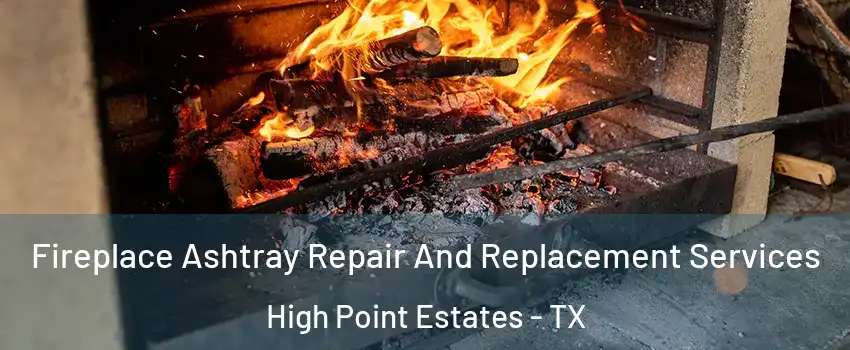 Fireplace Ashtray Repair And Replacement Services High Point Estates - TX