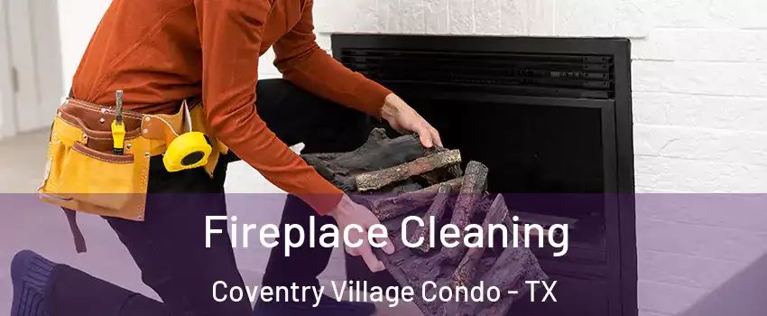 Fireplace Cleaning Coventry Village Condo - TX