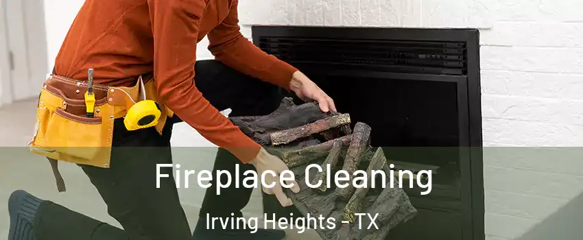 Fireplace Cleaning Irving Heights - TX