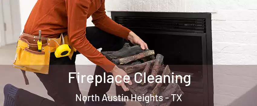Fireplace Cleaning North Austin Heights - TX