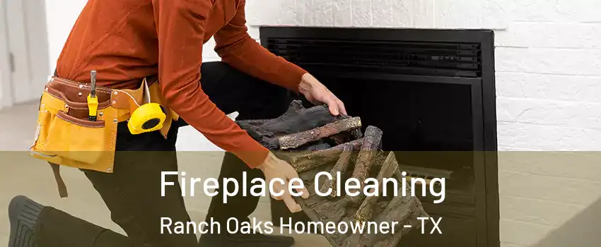 Fireplace Cleaning Ranch Oaks Homeowner - TX