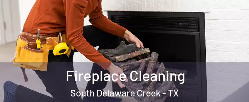 Fireplace Cleaning South Delaware Creek - TX