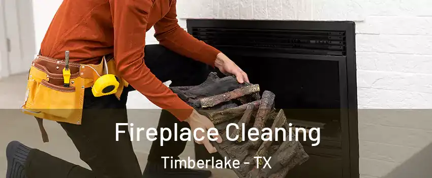 Fireplace Cleaning Timberlake - TX