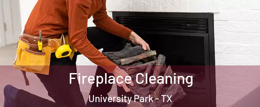 Fireplace Cleaning University Park - TX