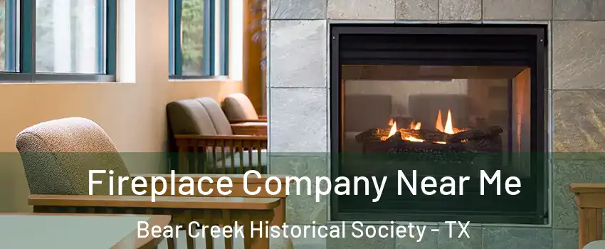 Fireplace Company Near Me Bear Creek Historical Society - TX