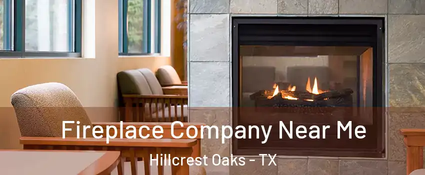 Fireplace Company Near Me Hillcrest Oaks - TX