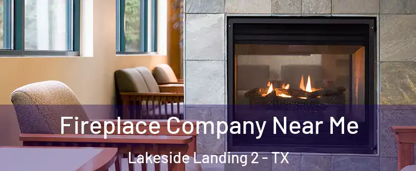 Fireplace Company Near Me Lakeside Landing 2 - TX