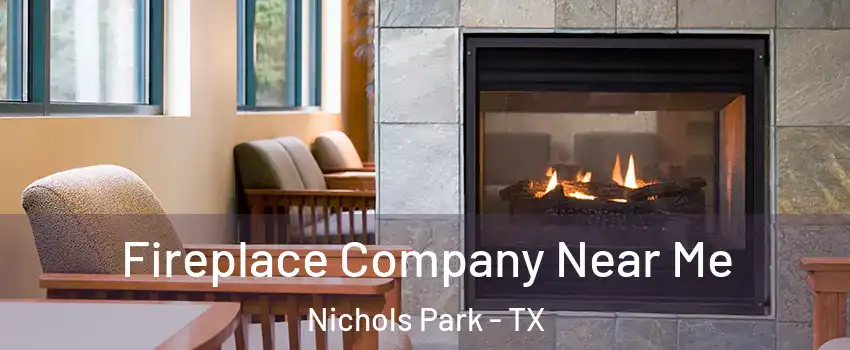 Fireplace Company Near Me Nichols Park - TX
