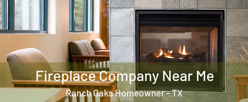 Fireplace Company Near Me Ranch Oaks Homeowner - TX