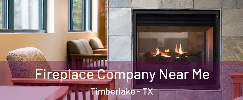 Fireplace Company Near Me Timberlake - TX