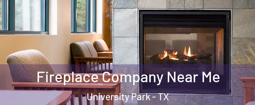 Fireplace Company Near Me University Park - TX