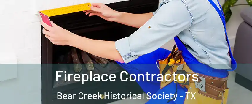 Fireplace Contractors Bear Creek Historical Society - TX