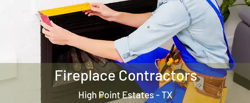 Fireplace Contractors High Point Estates - TX