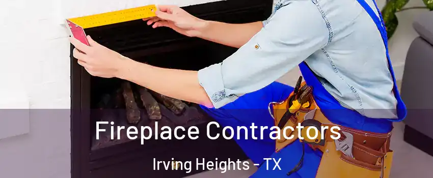 Fireplace Contractors Irving Heights - TX