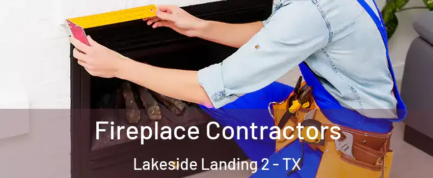 Fireplace Contractors Lakeside Landing 2 - TX