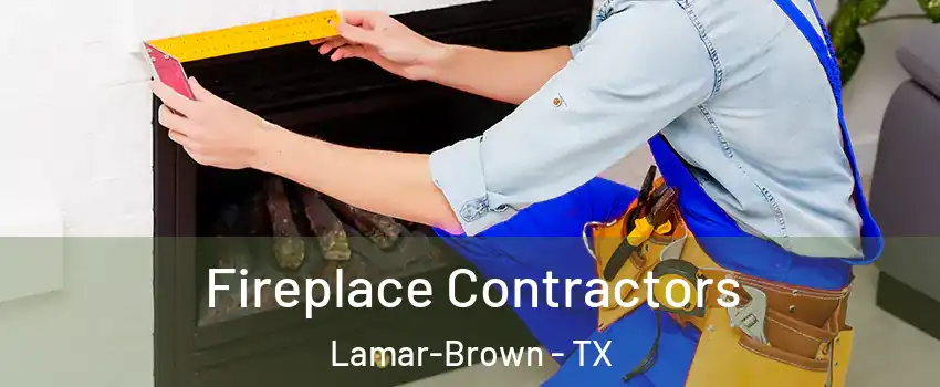 Fireplace Contractors Lamar-Brown - TX