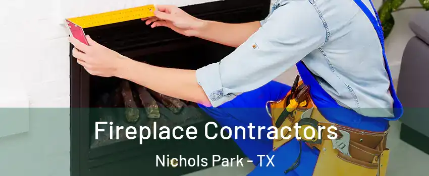 Fireplace Contractors Nichols Park - TX
