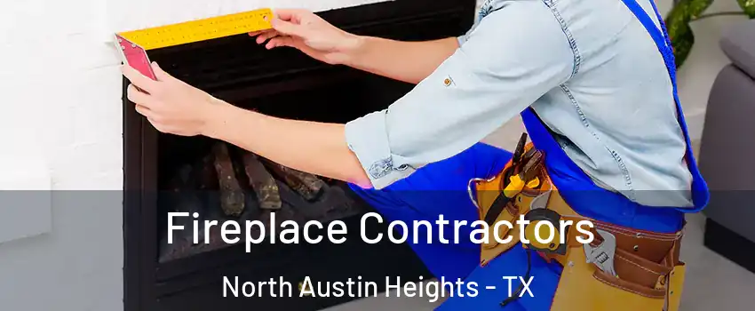 Fireplace Contractors North Austin Heights - TX