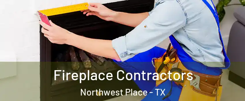 Fireplace Contractors Northwest Place - TX