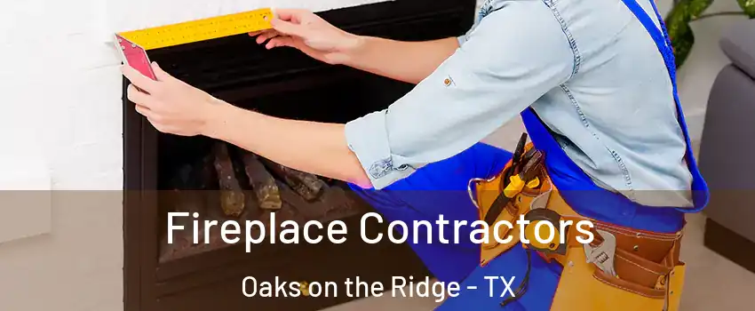 Fireplace Contractors Oaks on the Ridge - TX