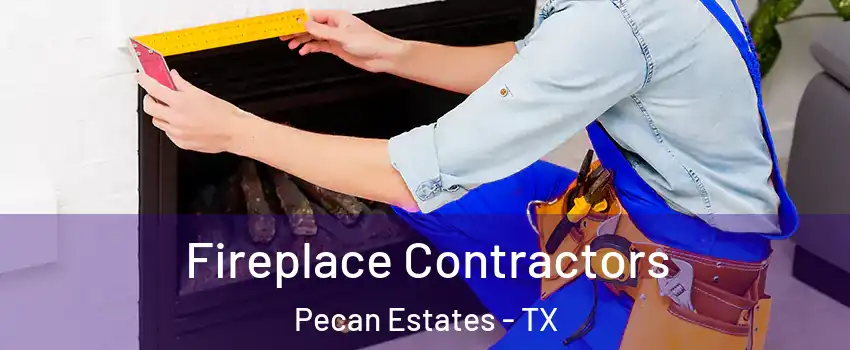 Fireplace Contractors Pecan Estates - TX