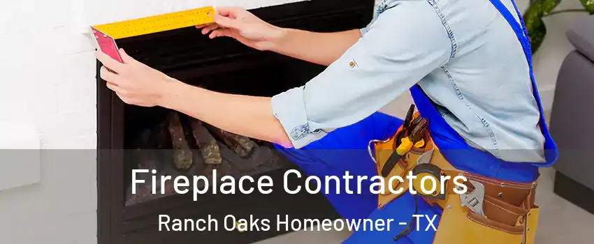 Fireplace Contractors Ranch Oaks Homeowner - TX