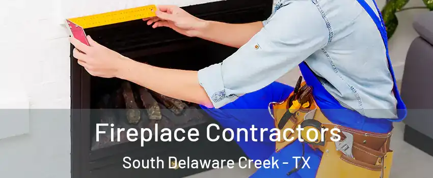 Fireplace Contractors South Delaware Creek - TX
