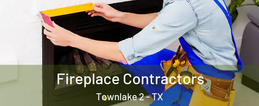 Fireplace Contractors Townlake 2 - TX
