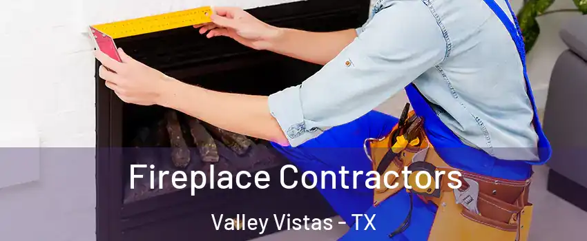 Fireplace Contractors Valley Vistas - TX