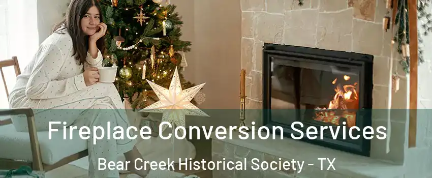 Fireplace Conversion Services Bear Creek Historical Society - TX