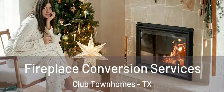 Fireplace Conversion Services Club Townhomes - TX