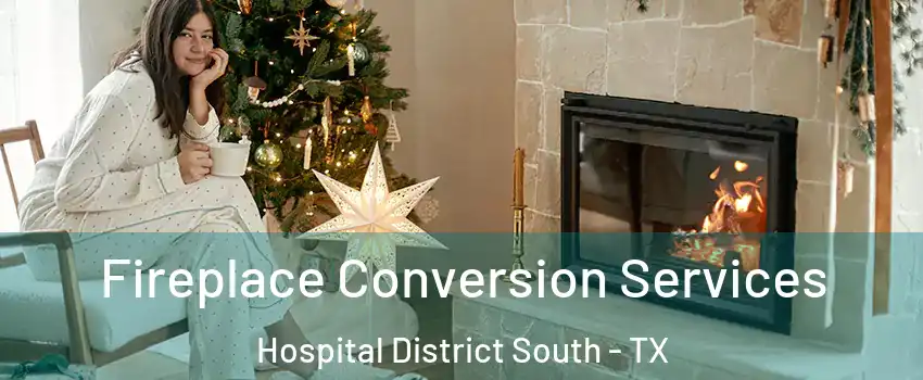 Fireplace Conversion Services Hospital District South - TX
