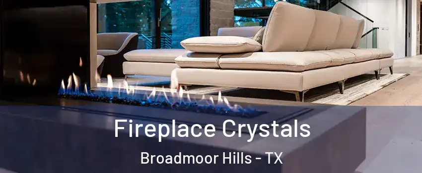 Fireplace Crystals Broadmoor Hills - TX