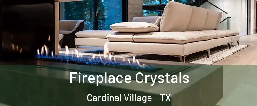 Fireplace Crystals Cardinal Village - TX