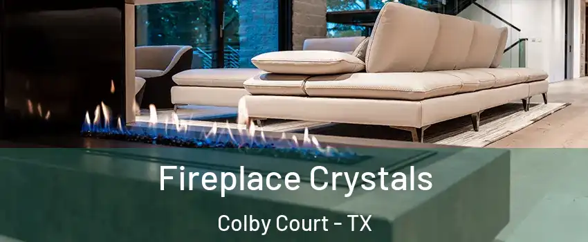 Fireplace Crystals Colby Court - TX