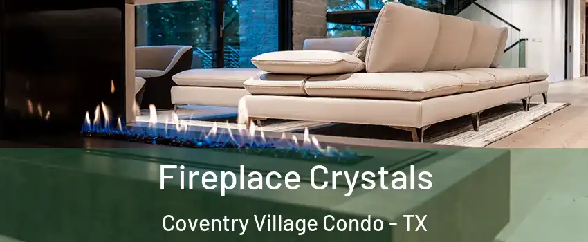 Fireplace Crystals Coventry Village Condo - TX