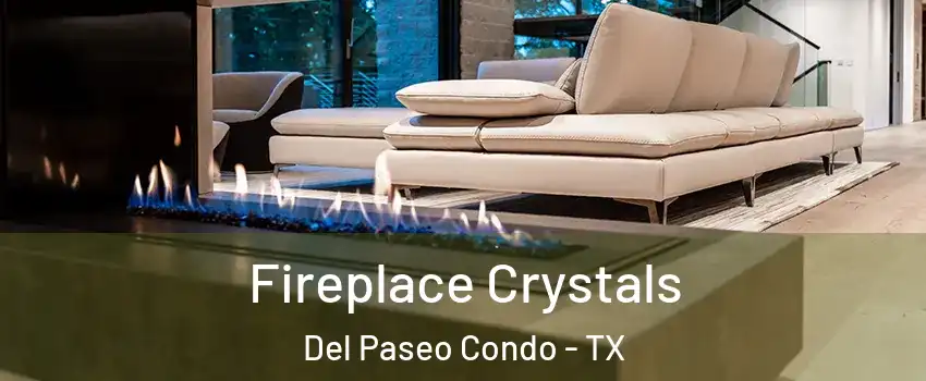 Fireplace Crystals Del Paseo Condo - TX