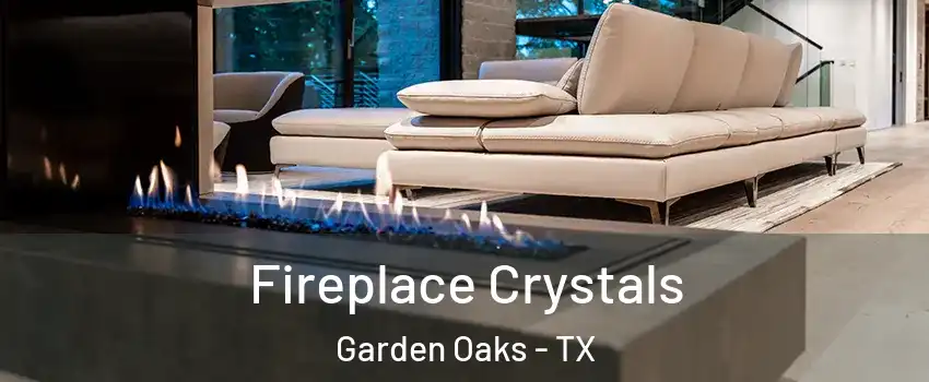 Fireplace Crystals Garden Oaks - TX